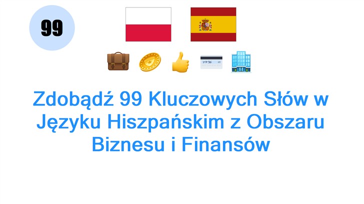 Zdobądź 99 Kluczowych Słów w Języku Hiszpańskim z Obszaru Biznesu i Finansów
